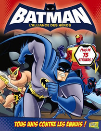 Batman - l'alliance des héros - tous unis contre les ennuis !