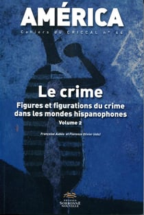 AMERICA Tome 44 : le crime - figures et figurations du crime dans les mondes hispanophones Tome 2