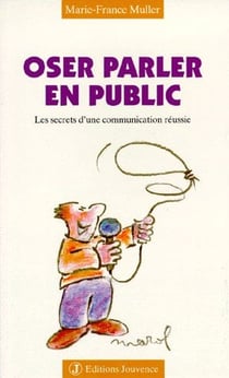 Oser parler en public Tome 13 - les secrets d'une communication réussie