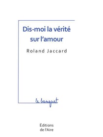 Dis-moi la vérité sur l'amour