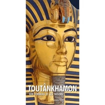 Toutankhamon : son tombeau et ses trèsors