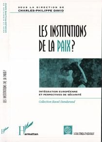 LES INSTITUTIONS DE LA PAIX ? : Intégration européenne et perspectives de sécurité