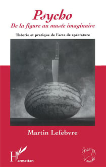 Psycho : De la figure au musée imaginaire - Théorie et pratique de l'acte de spectature