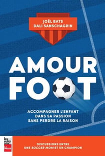 Amour foot : accompagner l'enfant dans sa passion sans perdre la raison
