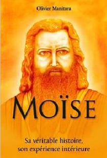 Moïse : sa véritable histoire, son expérience intérieure