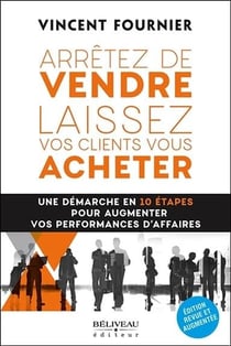 Arrêtez de vendre, laissez vos clients vous acheter - une démarche en 10 étapes