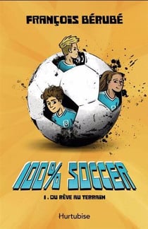 100% soccer Tome 1 : Du rêve au terrain