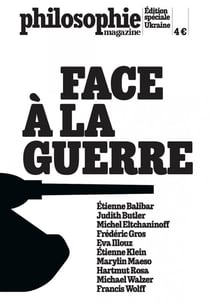Philosophie magazine : Face à la guerre