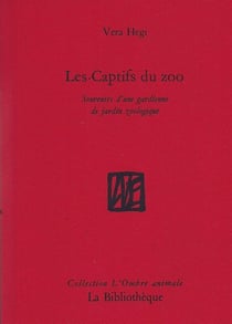Les captifs du zoo : Souvenirs d'une gardienne de jardin zoologique