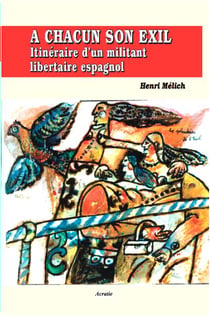À chacun son exil - itinéraire d'un militant libertaire espagnol