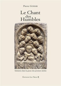 LE CHANT DES HUMBLES : Initiation dans la Gnose des premiers siècles