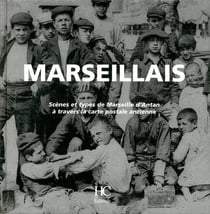 Marseillais - scènes et types de Marseille d'Antan à travers la carte postale à l'ancienne