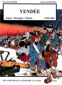 Vendée - Anjou-Bretagne-Poitou 1789-1801 : De la révolte au génocide, à la paix