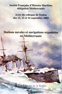 Stations navales et navigations organisees en mediterranee - actes du colloque des 12, 13 et 14 septembre 2002