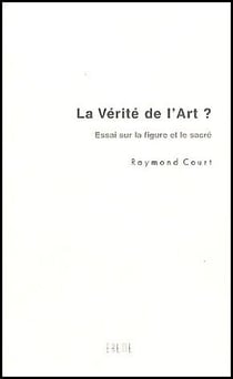 La vérité de l'art ? essai sur la figure et le sacré
