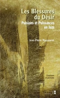 Les blessures du désir - pulsions et puissances en jazz