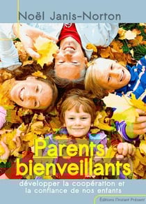 Parents bienveillants - développer la coopération et la confiance de nos enfants