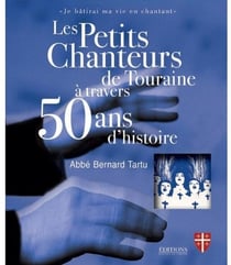 Les petits chanteurs de Touraine à travers 50 ans d'histoire