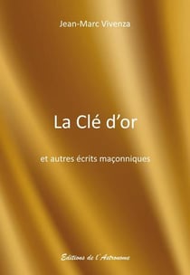 La clé d'or et autres écrits maçonniques