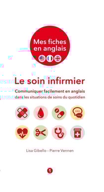 Mes fiches en anglais - le soin infirmier - communiquer facilement en anglais dans les situations de soins du quotidien