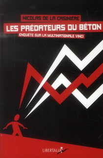 Les predateurs du béton - enquête sur la multinationale Vinci