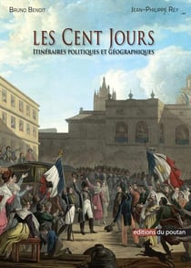 Les Cent Jours - itinéraires politiques et géographiques