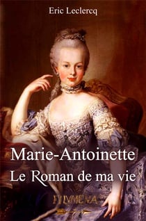 Marie-Antoinette - le roman de ma vie