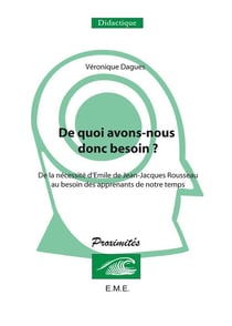 De quoi avons-nous donc besoin - de la nécessité d?Emile de Jean-Jacques Rousseau au besoin des apprenants de notre temps, Fernelmont