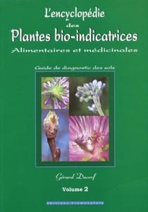 L'encyclopédie des plantes bio-indicatrices alimentaires et médicinales - guide de diagnostics des sols t.2
