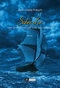 Les aventures de Loïc le corsaire Tome 1 - sabre d'or