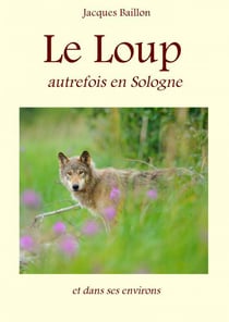 Le Loup, autrefois, en Sologne et dans ses environs