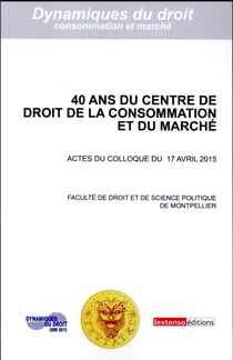 40 ANS DU CENTRE DE DROIT DE LA CONSOMMATION ET DU MARCHE