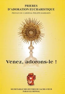 Venez, adorons-le ! : Prières d'adoration eucharistique
