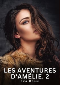 Les Aventures d'Amélie. 2 : Nouvelles Erotiques pour Adultes - Histoires de Sexe Explicites et Taboues (Interdites & Hard)