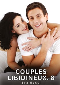 Couples Libidineux. 8 : Nouvelles Érotiques de Sexe Tabou pour Adultes