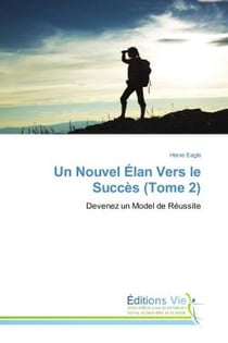 Un Nouvel elan Vers le succes (Tome 2) : Devenez un Model de Reussite