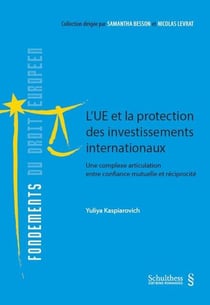 L'UE et la protection des investissements internationaux t.11 : une complexe articulation entre confiance mutuelle et réciprocité