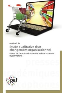 Étude qualitative d'un changement organisationnel - le cas de l'automatisation des caisses dans un hypermarché