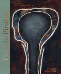 Francis Picabia : Eternel recommencement / eternal beginning