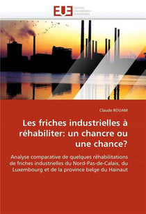 Les friches industrielles a rehabiliter: un chancre ou une chance?