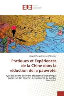 Pratiques et Expériences de la Chine dans la réduction de la pauvreté: : Quelles leçons pour une croissance économique en faveur des couches défavorisées au Congo-Kinshasa ?