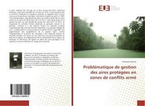 Problematique de gestion des aires protegees en zones de conflits arme