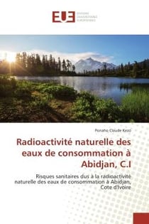 Radioactivite naturelle des eaux de consommation A Abidjan, C.I : Risques sanitaires dus A la radioactivite naturelle des eaux de consommation A Abidjan, CI
