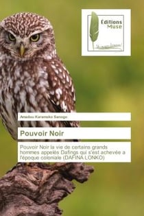 Pouvoir Noir : Pouvoir Noir la vie de certains grands hommes appeles Dafings qui s'est acheeee a l'epoque coloniale