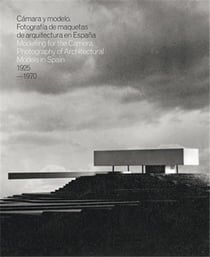 Camera and model - Mockups Photography of Modern Architecture in Spain, 1925?1970