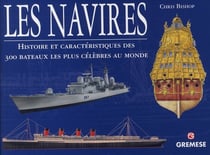 Les navires - histoire et caractéristiques des 300 bateaux les plus célèbres au monde