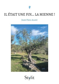 Il était une foi... La mienne ! De la rue au monastère, du monastère à la paix