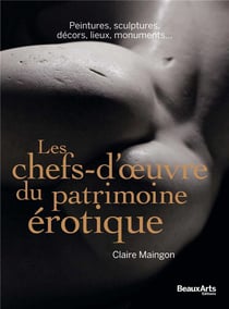 Les chefs-d'oeuvre du patrimoine érotique - peintures, sculptures, décors, lieux, monuments...