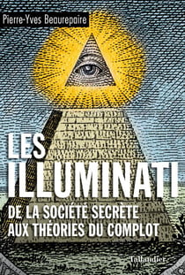 Les illuminati : de la société secrète aux théories du complot