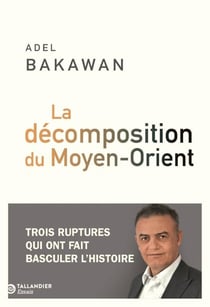 La décomposition du Moyen-Orient : Trois ruptures qui ont fait basculer l'histoire